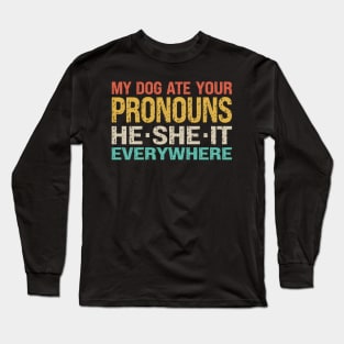 My Dog Ate Your Pronouns He She It Everywhere Long Sleeve T-Shirt